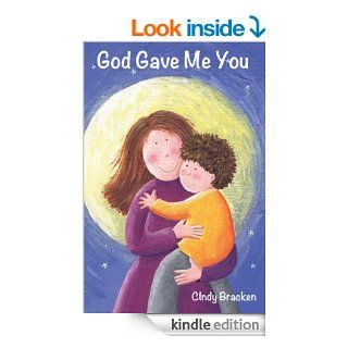 God Gave Me You (A Rhyming Picture Book For Young Children And Their Parents)   Kindle edition by Cindy Bracken. Children Kindle eBooks @ .