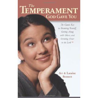 The Temperament God Gave You The Classic Key to Knowing Yourself, Getting Along with Others, and Growing Closer to the Lord Art Bennett, Laraine Bennett 9781933184029 Books