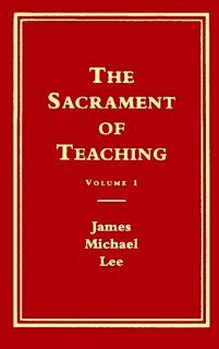 The Sacrament of Teaching: Getting Ready to Enact the Sacrament : A Personal Testament : A Social Science Approach (Explorations in Religious Instruction) (9780891351009): James Michael Lee: Books
