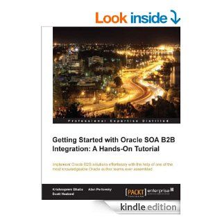Getting Started with Oracle SOA B2B Integration A Hands On Tutorial eBook Krishnaprem Bhatia, Scott Haaland, Alan Perlovsky Kindle Store