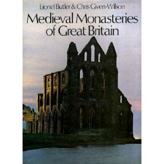 Medieval Monasteries of Great Britain: Lionel Harry Butler, Chris Given Wilson: 9780718116149: Books