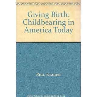 Giving birth: Childbearing in America today: Rita Kramer: 9780809278596: Books