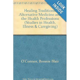 Healing Traditions: Alternative Medicine and the Health Professions (Studies in Health, Illness, and Caregiving in America): Bonnie Blair O'Connor: 9780812231847: Books