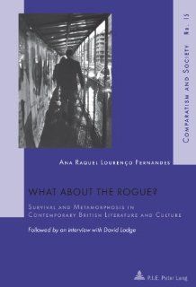 What about the Rogue?: Survival and Metamorphosis in Contemporary British Literature and Culture<BR> Followed by an interview with David Lodge (Comparatism and Society): 9789052017334: Literature Books @