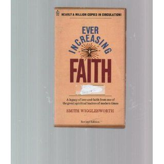 Ever Increasing Faith (9780882434940) Smith Wigglesworth Books