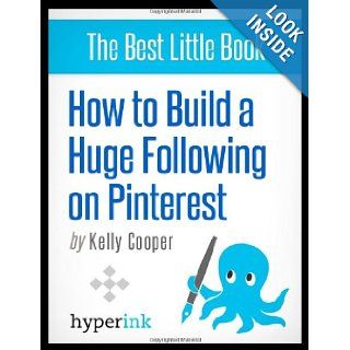 How to Build a Huge Following on Pinterest: Kelly Coooper: 9781614642169: Books
