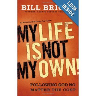 My Life Is Not My Own: Following God No Matter the Cost: Bill Bright: 9780830754991: Books