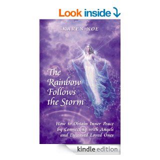 The Rainbow Follows the Storm How to Obtain Inner Peace by Connecting with Angels and Deceased Loved Ones eBook Karen M Noe Kindle Store
