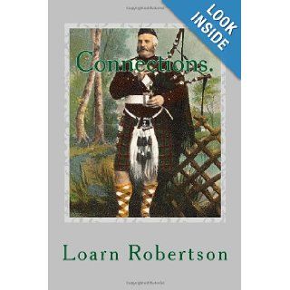 Connections.: Robertson, 1696 2010 A Family History: Loarn D. Robertson: 9781470094508: Books