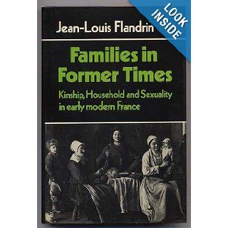 Families in Former Times: Kinship, Household and Sexuality in Early Modern France (Themes in the Social Sciences): Jean Louis Flandrin, Richard Southern: 9780521223232: Books