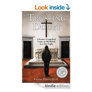 Trusting Doubt: A Former Evangelical Looks at Old Beliefs in a New Light eBook: Valerie Tarico: Kindle Store