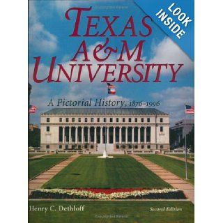 Texas A&M University A Pictorial History, 1876 1996, Second Edition (Centennial Series of the Association of Former Students, Texas A&M University) Henry C. Dethloff 9780890967041 Books