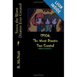 Sysco, the Worst Disaster Ever Created (Volume 1): R. M. McNutt: 9781482016598: Books