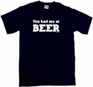 You Had Me At Beer Men's Tee Shirt Clothing