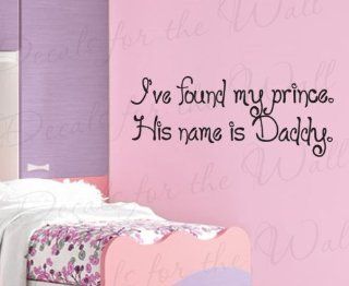 I've Found My Prince His Name is Daddy   Girl's Room Kids Baby Nursery   Adhesive Vinyl Lettering, Decoration Quote, Large Wall Decal Saying, Sticker Art Decor   Home Decor Product