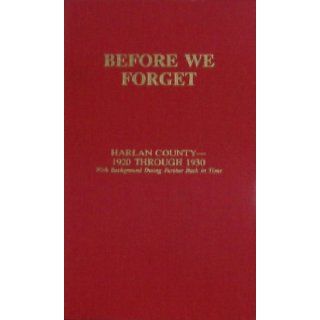 Before we forget: Harlan County  1920 through 1930, with background dating further back in time: William D Forester: Books