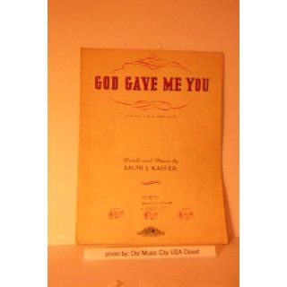 Vintage "God Gave Me You" Song (Medium G) With Violin Obbligato Words and Music by Ralph L. Kaiser Ralph L. Kaiser Books