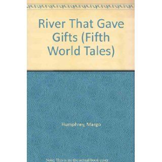 The River That Gave Gifts (Fifth World Tales): Margo Humphrey: 9780892390274: Books