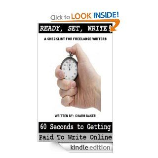 Ready, Set, Write! 60 Seconds to Getting Paid to Write Online (A Checklist for Freelance Writers) eBook: Charm D. Baker: Kindle Store
