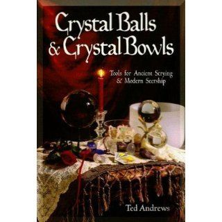 Crystal Balls & Crystal Bowls: Tools for Ancient Scrying & Modern Seership (Crystals and New Age): Ted Andrews: 9781567180268: Books