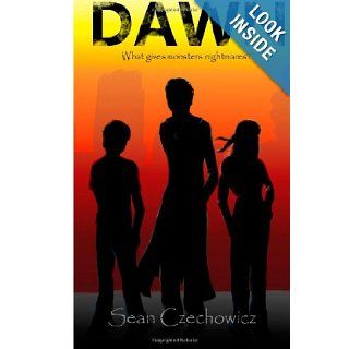 Dawn: What gives monsters nightmares?: Mr Sean Czechowicz, Miss Tali Hewitt: 9781491237335: Books