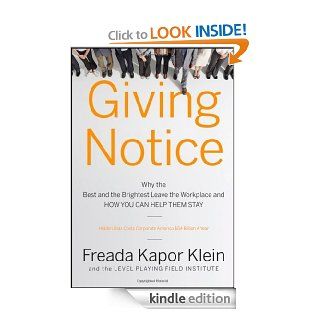 Giving Notice: Why the Best and Brightest are Leaving the Workplace and How You Can Help them Stay eBook: Freada Kapor Klein: Kindle Store