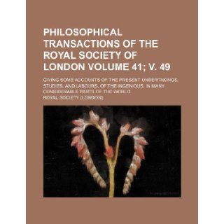 Philosophical transactions of the Royal Society of London Volume 41; v. 49; giving some accounts of the present undertakings, studies, and labours, ofin many considerable parts of the world: Royal Society: 9781231330838: Books