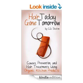 Hair Loss (Hair Today Gone Tomorrow: Causes, Prevention, and Hair Treatments Using Organic Kitchen Products)   Kindle edition by C.D. Shelton. Health, Fitness & Dieting Kindle eBooks @ .