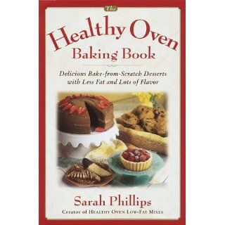 The Healthy Oven Baking Book: Delicious reduced fat deserts with old fashioned flavor: Sarah Phillips: 9780385492812: Books