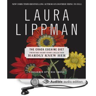 The Crack Cocaine Diet: A Short Story from 'Hardly Knew Her' (Audible Audio Edition): Laura Lippman, Linda Emond: Books