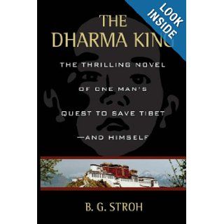 The Dharma King: The Thrilling Novel of One Man's Quest to Save Tibet  And Himself: B. G. Stroh: 9780595716906: Books