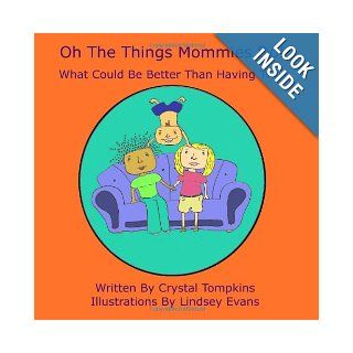 Oh The Things Mommies Do!: What Could Be Better Than Having Two?: Crystal Tompkins, Lindsey Evans: 9780578027593: Books