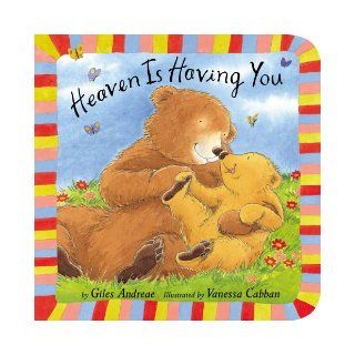 Heaven Is Having You: Giles Andreae, Vanessa Cabban: 9781589258204: Books