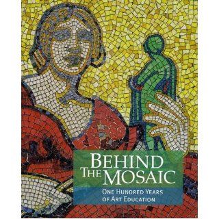Behind the Mosaic: One Hundred Years of Art Education: Corinne Miller: 9780901981684: Books