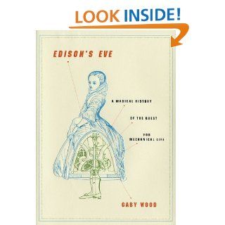 Edison's Eve: A Magical History of the Quest for Mechanical Life: Gaby Wood: 9780679451129: Books