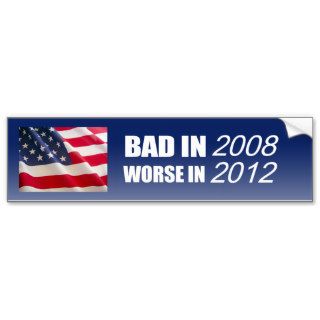 Anti Republican   Bad in 2008 Worse in 2012 Bumper Sticker