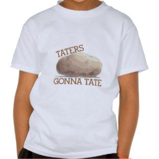 Taters Gonna Tate Tee Shirt