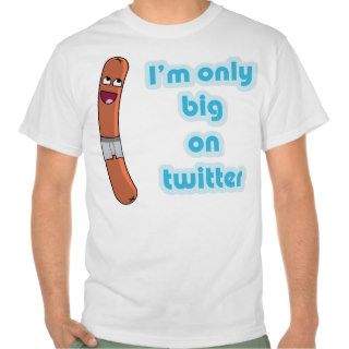 I'm only big on twitter t shirts