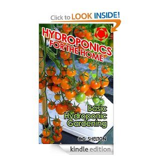 Hydroponics for the Home: Basic Hydroponic Gardening eBook: C.D. Shelton: Kindle Store