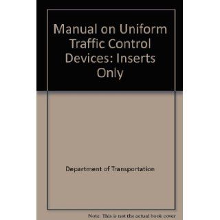 Manual on Uniform Traffic Control Devices: Inserts Only: Department of Transportation, Federal Highway Administration, Claitors Publishing Division: 9781579809294: Books