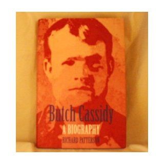 Butch Cassidy, A Biography: Richard Patterson: Books