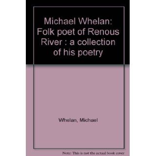 Michael Whelan: Folk poet of Renous River : a collection of his poetry: Michael Whelan / Michael Nowlan ( Ed.): 9780920483459: Books
