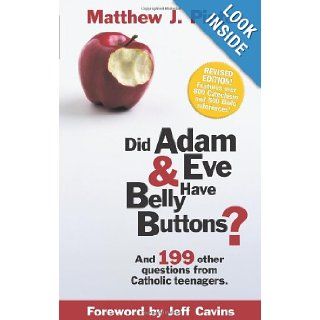 Did Adam & Eve Have BellybuttonsAnd 199 other questions from Catholic Teenagers: Matthew J. Pinto, Jeff Cavins: 9780965922807: Books