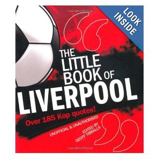 The Little Book of Liverpool: Over 185 Kop Quotes!: Geoff Tibball: 9781847326836: Books