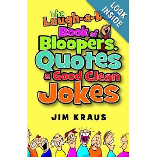 Laugh a Day Book of Bloopers, Quotes & Good Clean Jokes, The: Jim Kraus: 9780800720865: Books