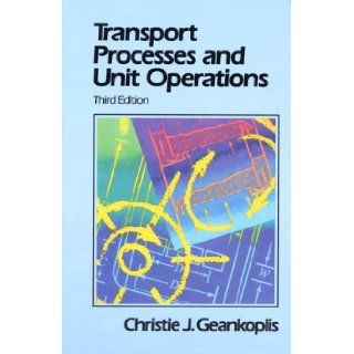 Transport Processes and Unit Operations (3rd Edition): Christie J. Geankoplis: 9780139304392: Books