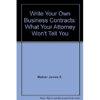 Write Your Own Business Contracts What Your Attorney Won't Tell You E. Thorpe Barrett, James E. Mahan 9781555711276 Books