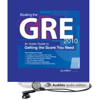 Beating the GRE 2010: An Audio Guide to Getting the Score You Need (Audible Audio Edition): PrepLogic: Books