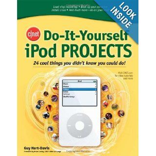CNET Do It Yourself iPod Projects: 24 Cool Things You Didn't Know You Could Do!: Guy Hart Davis: Books