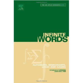 Infinite Words, Volume 141: Automata, Semigroups, Logic and Games (Pure and Applied Mathematics) 1st Edition ( Hardcover ) by Perrin, Dominique; Pin, Jean ric pulished by Academic Press: Books